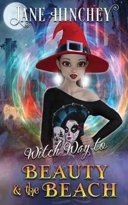 Witch Way to Beauty and the Beach: A Witch Way Paranormal Cozy Mystery #4 by Jane Hinchey
