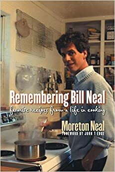 Remembering Bill Neal: Favorite Recipes from a Life in Cooking by Neal Moreton, Bill Neal, John T. Edge