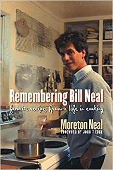 Remembering Bill Neal: Favorite Recipes from a Life in Cooking by John T. Edge, Neal Moreton, Bill Neal