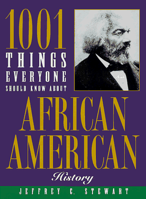 1001 Things Everyone Should Know About African American history by Jeffrey C. Stewart