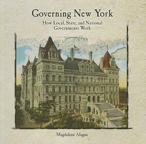 Governing New York: How Local, State, and National Governments Work by Magdalena Alagna