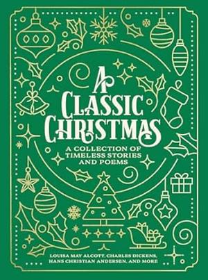 A Classic Christmas: A Collection of Timeless Stories and Poems by Louisa May Alcott