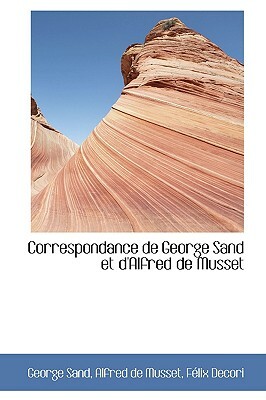 Correspondance de George Sand Et D'Alfred de Musset by George Sand