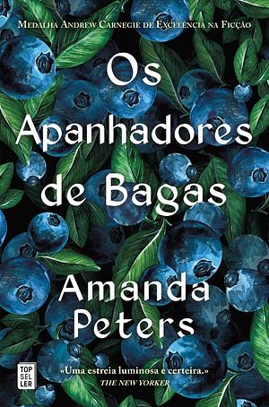 Os Apanhadores de Bagas by Amanda Peters