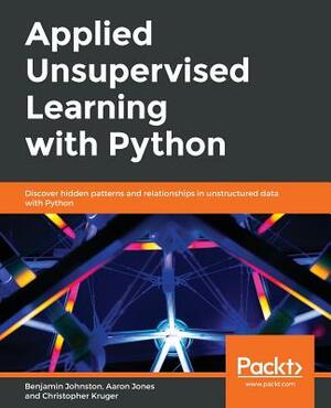 Applied Unsupervised Learning with Python by Aaron Jones, Benjamin Johnston, Christopher Kruger