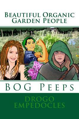 Beautiful Organic Garden People: BOG Peeps by Mark Dickerson