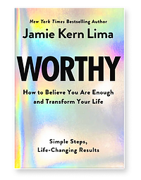 Worthy: How to Believe You Are Enough and Transform Your Life by Jamie Kern Lima