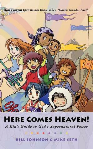 Here Comes Heaven: A Kid's Guide to God's Supernatural Power by Bill Johnson, Mike Seth