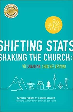 Shifting Stats Shaking the Church: 40 Canadian Churches Respond by Patricia Paddey, Karen Stiller