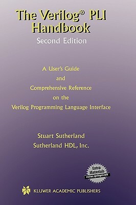 The Verilog Pli Handbook: A User's Guide and Comprehensive Reference on the Verilog Programming Language Interface by Stuart Sutherland