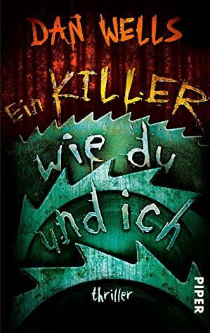 Ein Killer wie du und ich: Thriller by Dan Wells