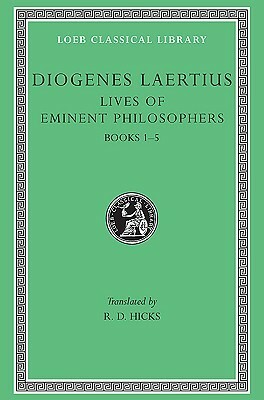 Lives of Eminent Philosophers, Vol 1, Books 1-5 by Diogenes Laërtius, Robert Drew Hicks
