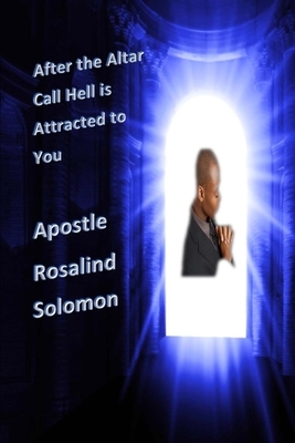 After the Altar call Hell is Attracted to You by Rosalind Solomon