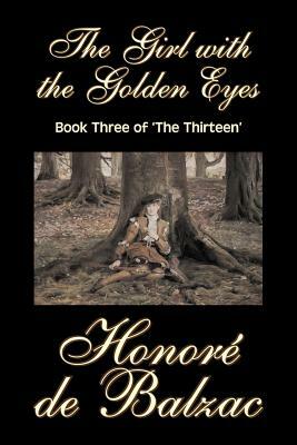The Girl with the Golden Eyes, Book Three of 'The Thirteen' by Honore de Balzac, Fiction, Literary, Historical by Honoré de Balzac
