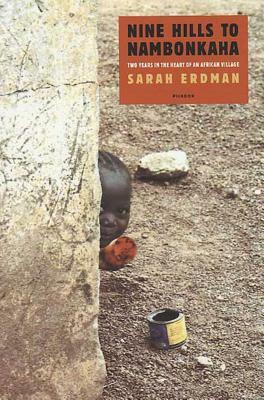 Nine Hills to Nambonkaha: Two Years in the Heart of an African Village by Sarah Erdman