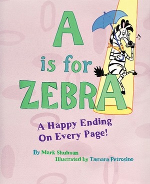 A Is for Zebra by Tarnara Petrosino, Mark Shulman, Tamara Petrosino