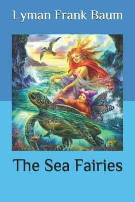 The Sea Fairies by L. Frank Baum