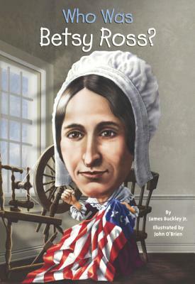 Who Was Betsy Ross? by James Buckley