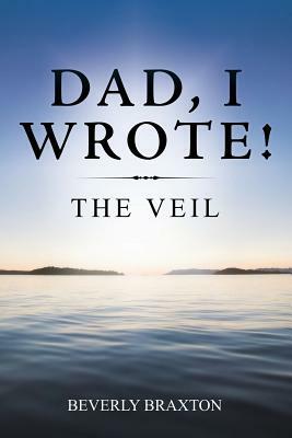 Dad, I Wrote!: The Veil by Beverly Braxton