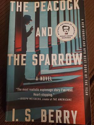 The Peacock and the Sparrow: A Novel by I.S. Berry