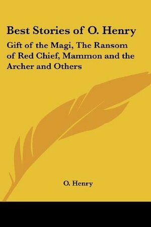Best Stories of O. Henry: Gift of the Magi, The Ransom of Red Chief, Mammon and the Archer and Others by Bennett Cerf, O. Henry, Van H. Cartmell