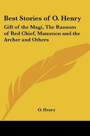 Best Stories of O. Henry: Gift of the Magi, The Ransom of Red Chief, Mammon and the Archer and Others by Van H. Cartmell, Bennett Cerf, O. Henry