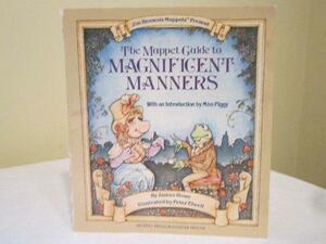 The Muppet Guide to Magnificent Manners by James Howe