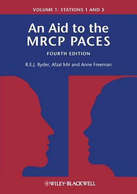 An Aid to the MRCP Paces, Volume 1: Stations 1 and 3 by E. Anne Freeman, M. Afzal Mir, Robert E. J. Ryder