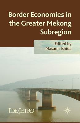 Border Economies in the Greater Mekong Sub-Region by 