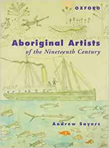 Aboriginal Artists of the Nineteenth Century by Andrew Sayers, Carol Cooper