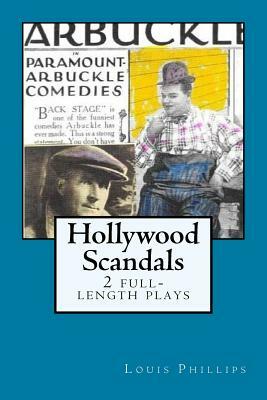 Hollywood Scandals: 2 full-length plays by Louis Phillips by Louis Phillips