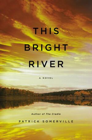This Bright River by Patrick Somerville