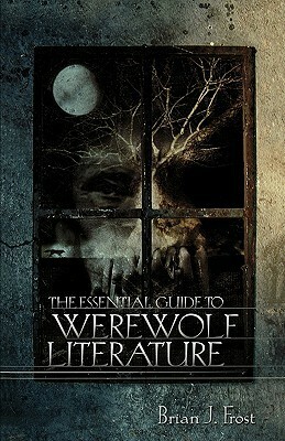 The Essential Guide to Werewolf Literature by Brian J. Frost