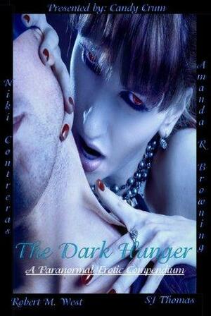 The Dark Hunger: A Paranormal Erotic Compendium by Candy Crum, Niki Contreras, Robert M. West, Amanda R. Browning, S.J. Thomas