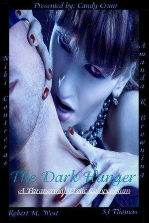 The Dark Hunger: A Paranormal Erotic Compendium by S.J. Thomas, Amanda R. Browning, Robert M. West, Candy Crum, Niki Contreras