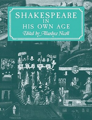 Shakespeare in His Own Age by Allardyce Nicoll, Nicoll