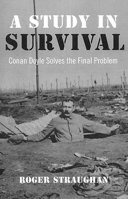 A Study in Survival: Conan Doyle Solves the Final Problem by Roger Straughan