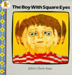 The Boy With Square Eyes by Juliet Snape, Charles Snape