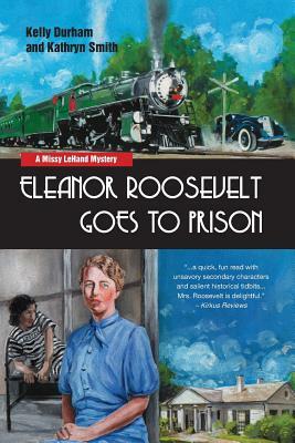 Eleanor Roosevelt Goes to Prison by Kathryn Smith, Kelly Durham