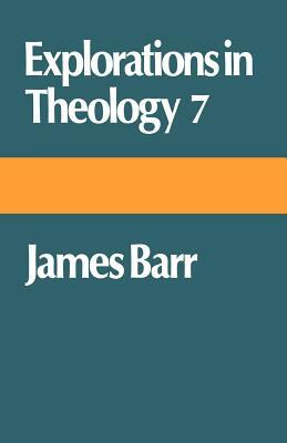 Explorations in Theology 7: James Barr by James Barr