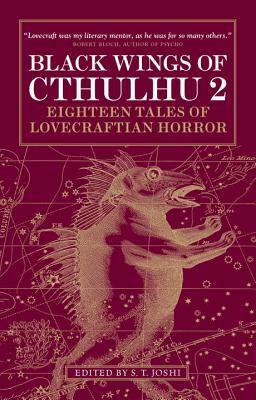 Black Wings of Cthulhu, Volume Two: Eighteen New Tales of Lovecraftian Horror by Melanie Tem, Nick Mamatas, Rick Dakan, Richard Gavin, Brian Evenson, John Langan, Don Webb, Nicholas Royle, S.T. Joshi, Jason V. Brock, Jason C. Eckhardt, Caitlín R. Kiernan, Darrell Schweitzer, Jonathan Thomas, Tom Fletcher, John Shirley, Donald Tyson, Chet Williamson