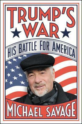 Trump's War: His Battle for America by Michael Savage