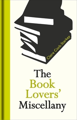 The Book Lovers' Miscellany by Claire Cock-Starkey