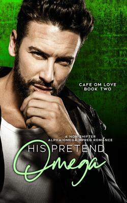 His Pretend Omega: Nonshifter MM Mpreg Romance by Harper B. Cole