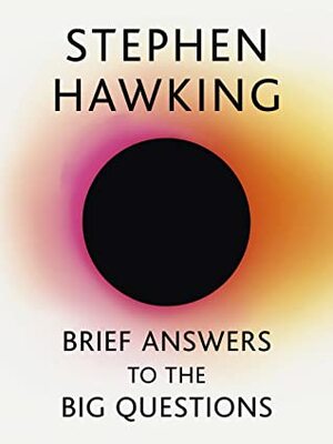 Brief Answers to the Big Questions by Stephen Hawking