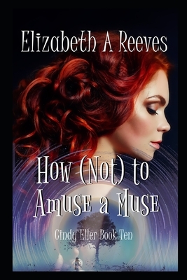 How (Not) to Amuse a Muse by Elizabeth A. Reeves