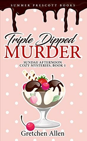 Triple Dipped Murder by Gretchen Allen