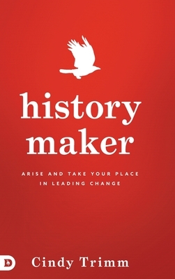 History Maker: Arise and Take Your Place in Leading Change by Cindy Trimm