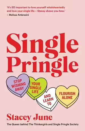 Single Pringle: Stop wishing away your single life and learn to flourish solo by Stacey June