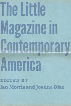 The Little Magazine in Contemporary America by Ian Morris, Joanne Diaz